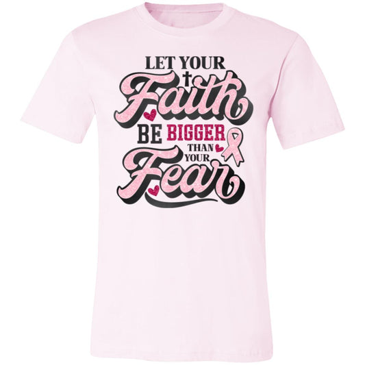 Let Your Faith Be Bigger Than Your Fears | Unisex T-shirt