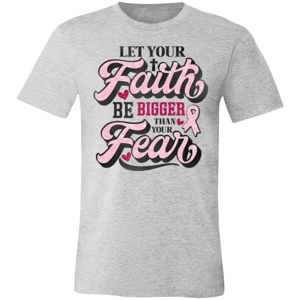 Let Your Faith Be Bigger Than Your Fears | Unisex T-shirt